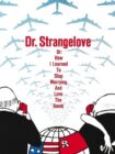 Dr. Strangelove or: How I Learned to Stop Worrying and Love the Bomb 1964 Dr. Strangelove or: How I Learned to Stop Worrying and Love the Bomb 1964